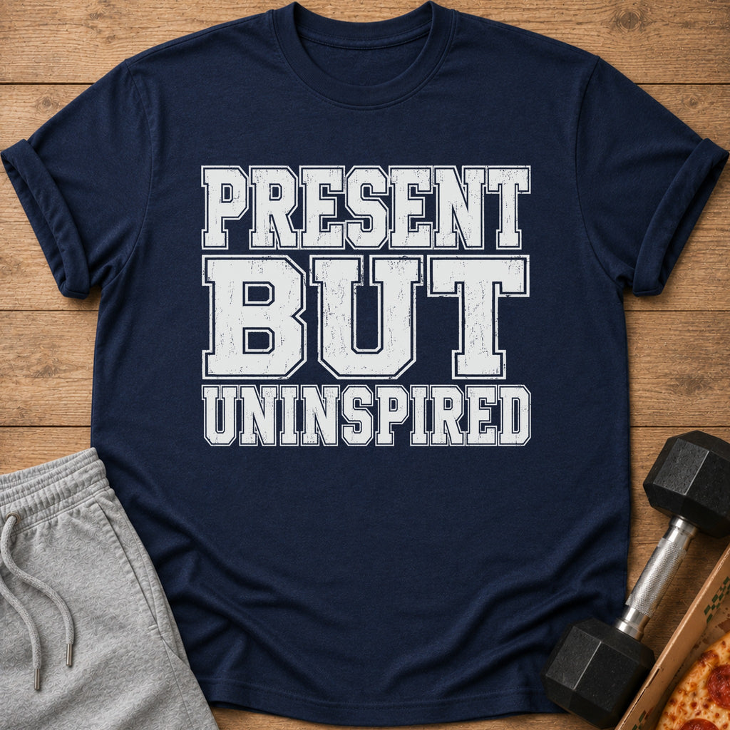 Navy t-shirt with white distressed text "PRESENT BUT UNINSPIRED".