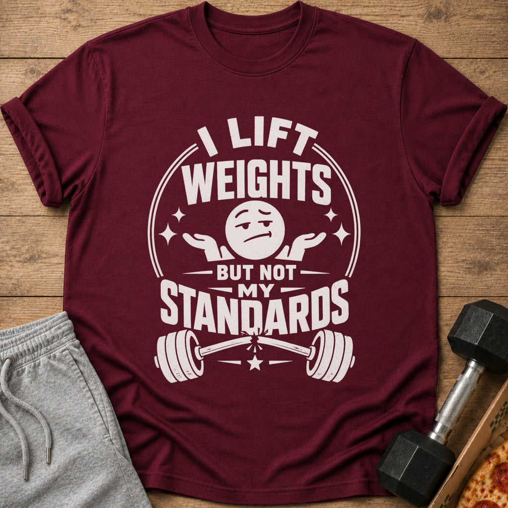 Maroon t-shirt with "I lift weights but not my standards" text and barbell graphic.
