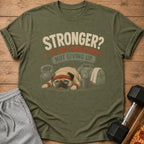 Olive green t-shirt with pug wearing headband and text "Stronger? I'm Just Consistently Not Giving Up."