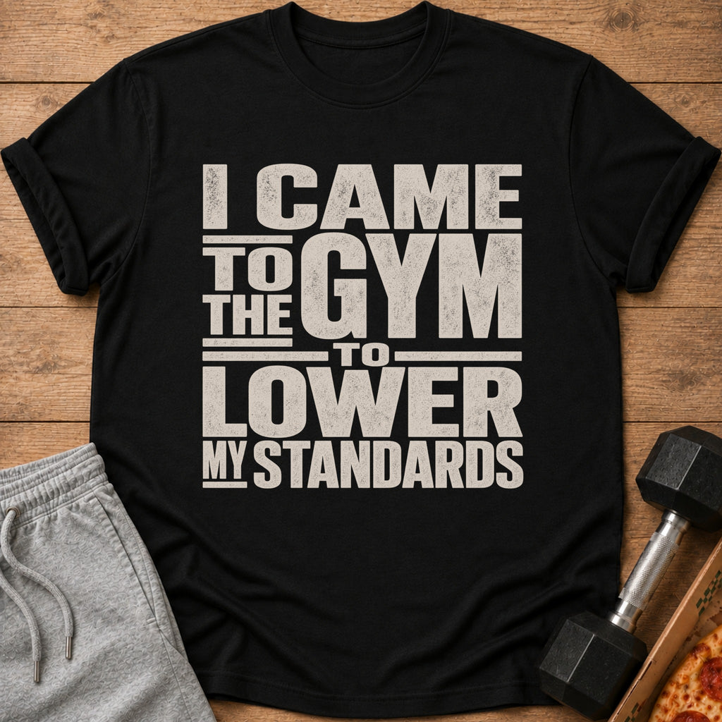 Black t-shirt with "I CAME TO THE GYM TO LOWER MY STANDARDS" graphic.