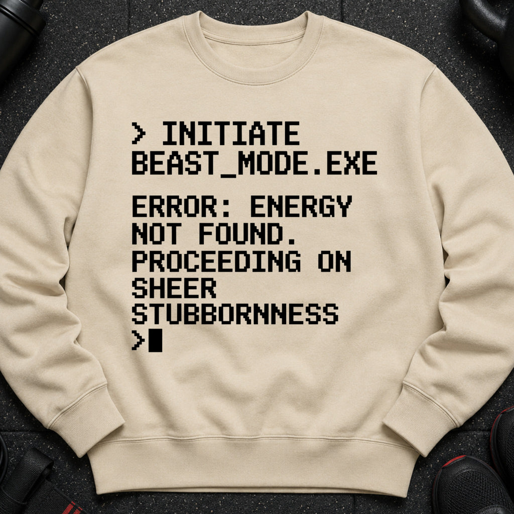 Tan sweatshirt with black pixelated text: Initiate Beast Mode, Error: Energy Not Found.