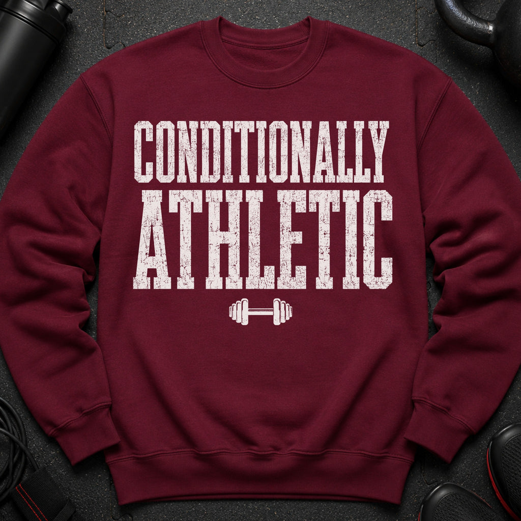 Maroon sweatshirt with white distressed text "CONDITIONALLY ATHLETIC" and barbell graphic.