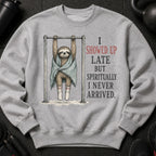 Gray sweatshirt with sloth graphic and text: "I SHOWED UP LATE BUT SPIRITUALLY I NEVER ARRIVED."