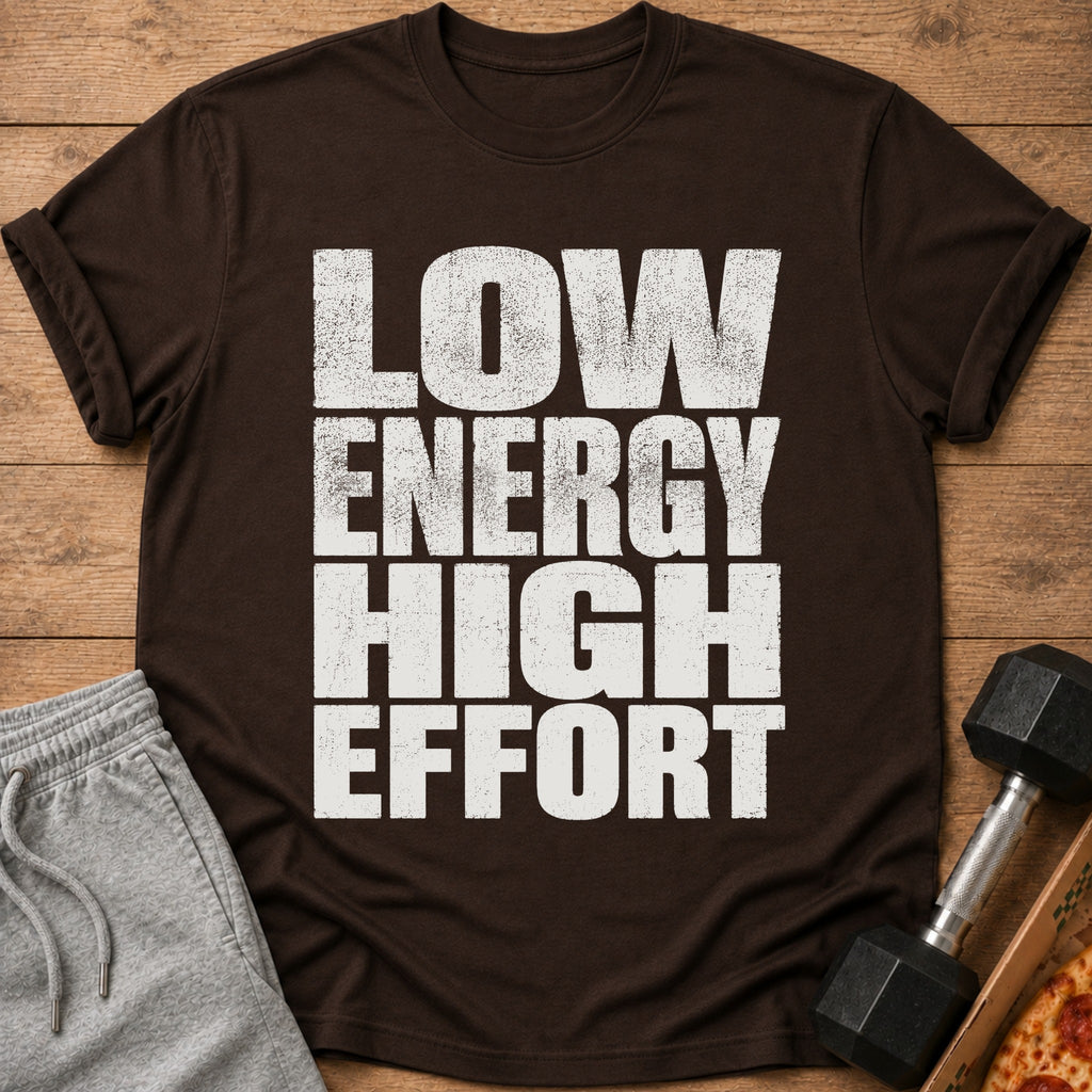 Brown t-shirt with distressed white text "LOW ENERGY HIGH EFFORT".
