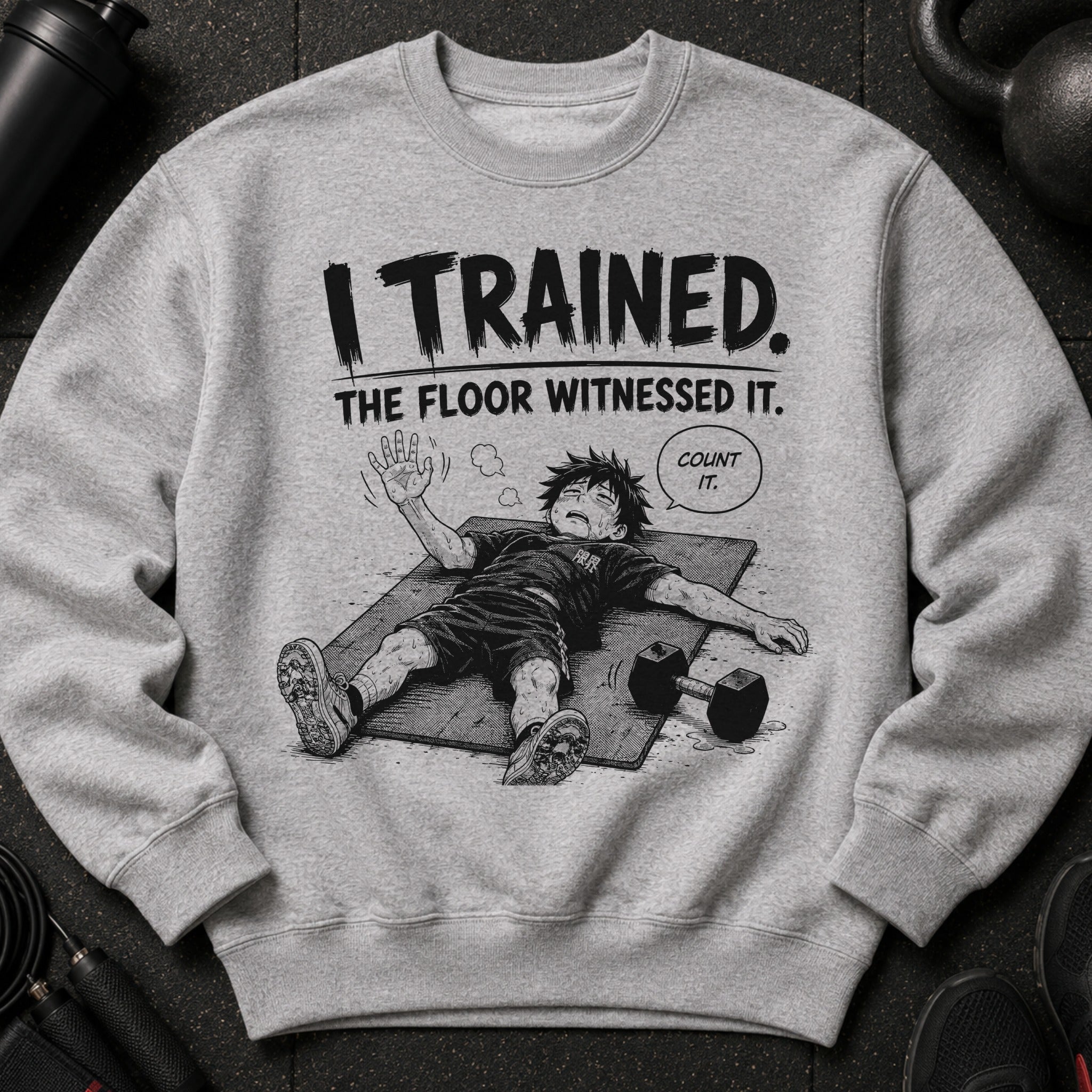 Grey sweatshirt with graphic text "I TRAINED. THE FLOOR WITNESSED IT."