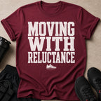Maroon t-shirt with white text "MOVING WITH RELUCTANCE" and a sneaker graphic.
