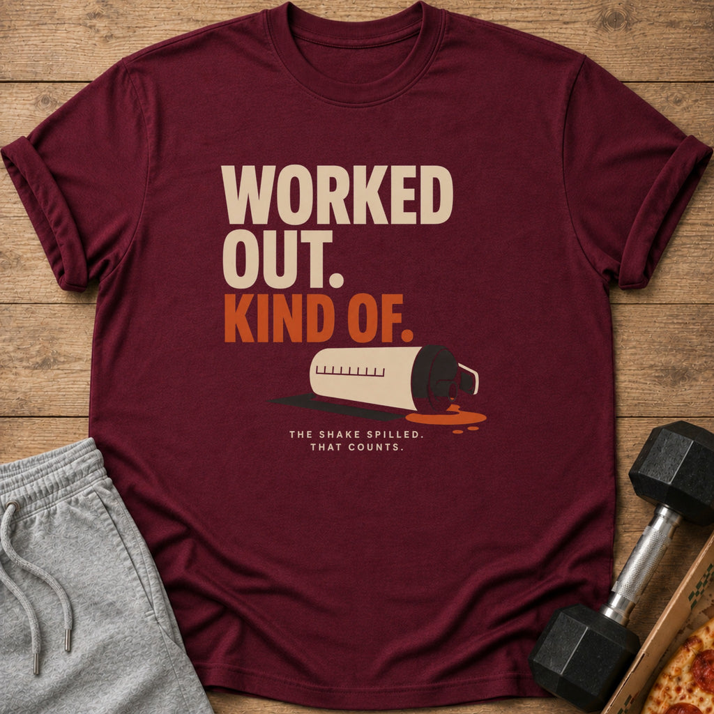 Maroon t-shirt with "WORKED OUT. KIND OF. THE SHAKE SPILLED." text.