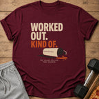 Maroon t-shirt with "WORKED OUT. KIND OF. THE SHAKE SPILLED." text.