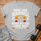 Grey t-shirt with "Does this barbell make my ass look big? (Please say yes.)" graphic.