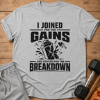 Gray t-shirt with black text "I JOINED FOR THE GAINS AND STAYED FOR THE BREAKDOWN."