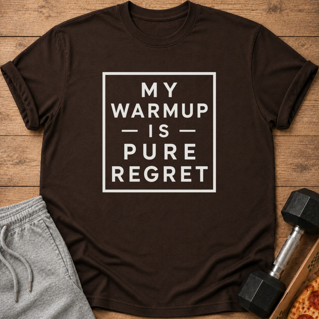 Brown t-shirt with white text "MY WARMUP IS PURE REGRET".