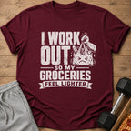 Maroon t-shirt with distressed white text "I work out so my groceries feel lighter."