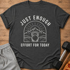 Dark gray t-shirt with "JUST ENOUGH EFFORT FOR TODAY" text and kettlebell graphic.